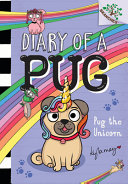 "Pug the Unicorn: a Branches Book (Diary of a Pug #14)" by Kyla May
