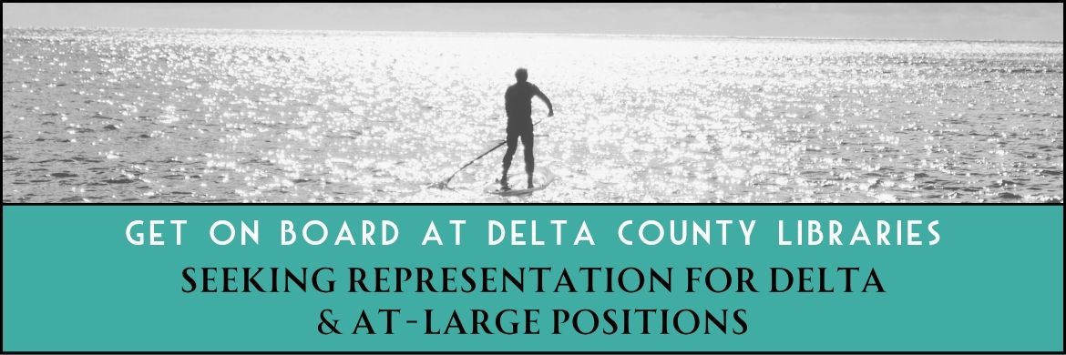 A person stands on a paddle board, floating on a body of water. Underneath them are the words "Get On Board At Delta County Libraries. Seeking representation for Delta and At-Large Positions